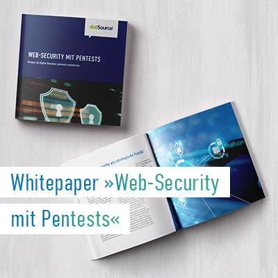 dotSource Whitepaper »Web-Security mit Pentests« – Risiken im Digital Business präventiv minimieren
