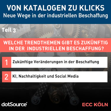 ECC Studie in Kooperation mit dotSource: »Von Katalogen zu Klicks: Neue Wege in der industriellen Beschaffung« Teil 3: Welche Trendthemen gibt es zukünftig in der industriellen Beschaffung?